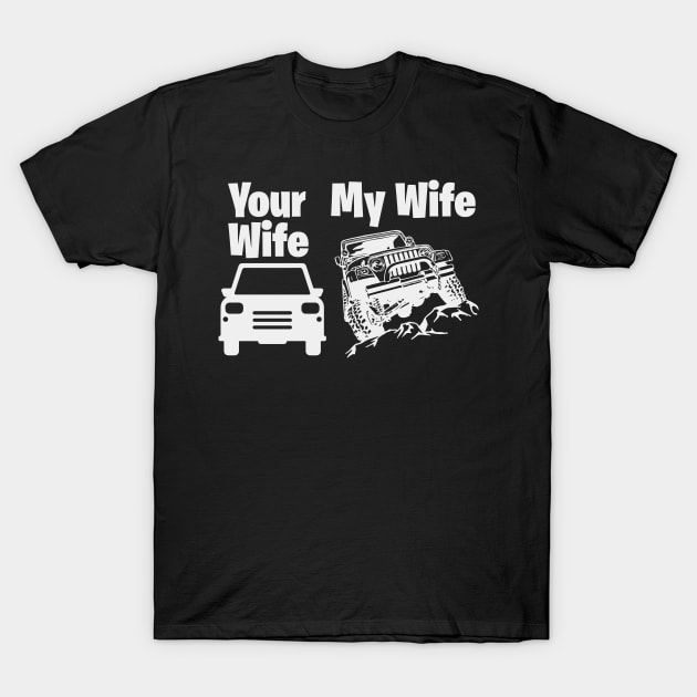 Jeep Driver My Wife Your Wife T-Shirt by busines_night